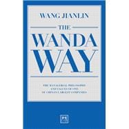 The Wanda Way The Managerial Philosophy and Values of One of China's Largest Companies