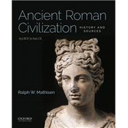 Ancient Roman Civilization: History and Sources 753 BCE to 640 CE