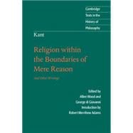 Kant:  Religion within the Boundaries of Mere Reason: And Other Writings