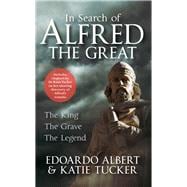 In Search of Alfred the Great The King, The Grave, The Legend