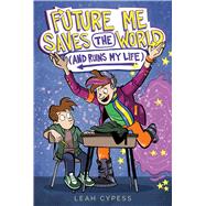 Future Me Saves the World (and Ruins My Life)
