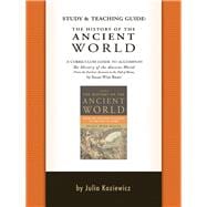 Study and Teaching Guide: The History of the Ancient World A curriculum guide to accompany The History of the Ancient World