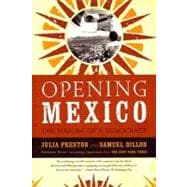 Opening Mexico The Making of a Democracy
