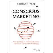 Conscious Marketing How to Create an Awesome Business with a New Approach to Marketing