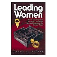 Leading Women : How Church Women Can Avoid Leadership Traps and Negotiate the Gender Maze