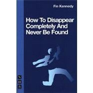 How to Disappear Completely and Never Be Found