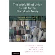 The World Blind Union Guide to the Marrakesh Treaty Facilitating Access to Books for Print-Disabled Individuals