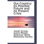 Our Country : Its Possible Future and Its Present Crisis