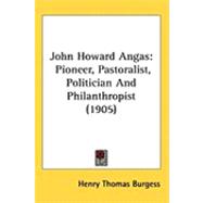 John Howard Angas : Pioneer, Pastoralist, Politician and Philanthropist (1905)