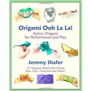 Origami Ooh La La! Action Origami for Performance and Play