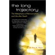 The Long Trajectory: The Metaphysics of Reincarnation and Life After Death