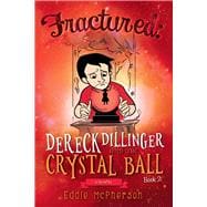 Fractured Dereck Dillinger and the Crystal Ball