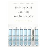How the NIH Can Help You Get Funded An Insider's Guide to Grant Strategy