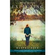 Expecting Adam A True Story of Birth, Rebirth, and Everyday Magic