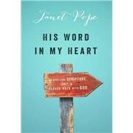 His Word in My Heart Memorizing Scripture For a Closer Walk With God