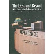 The Desk and Beyond: Next Generation Reference Services