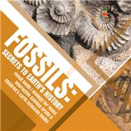 Fossils : Secrets to Earth's History | Fossil Guide | Geology for Teens | Interactive Science Grade 8 | Children's Earth Sciences Books