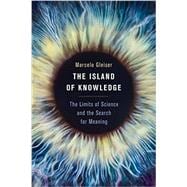 The Island of Knowledge The Limits of Science and the Search for Meaning