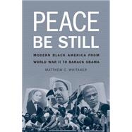 Peace Be Still: Modern Black America from World War II to Barack Obama