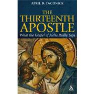 The Thirteenth Apostle What the Gospel of Judas Really Says