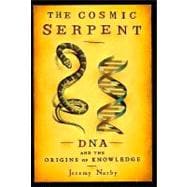 Cosmic Serpent : DNA and the Origins of Knowledge