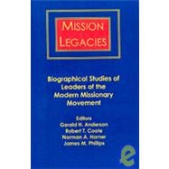 Mission Legacies : Biographical Studies of Leaders of the Modern Missionary Movements