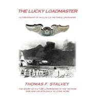 The Lucky Loadmaster: Autobiography of an Elite U.s. Air Force Loadmaster