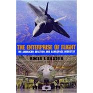 The Enterprise of Flight The American Aviation and Aerospace Industry
