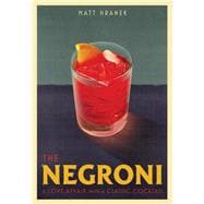 The Negroni A Love Affair with a Classic Cocktail