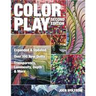 Color Play Expanded & Updated • Over 100 New Quilts • Transparency, Luminosity, Depth & More
