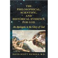 The Philosophical, Scientific, and Historical Evidence for God
