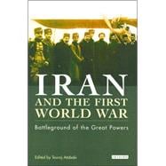 Iran and the First World War Battleground of the Great Powers