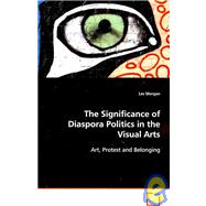The Significance of Diaspora Politics in the Visual Arts: Art, Protest and Belonging