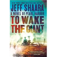 To Wake the Giant A Novel of Pearl Harbor