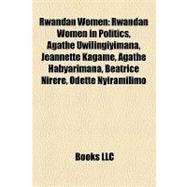 Rwandan Women : Rwandan Women in Politics, Agathe Uwilingiyimana, Jeannette Kagame, Agathe Habyarimana, Béatrice Nirere, Odette Nyiramilimo