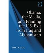 Obama, the Media, and Framing the U.s. Exit from Iraq and Afghanistan