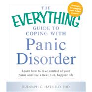 The Everything Guide to Coping With Panic Disorder