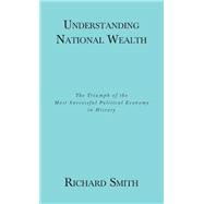 Understanding National Wealth; The Triumph of the Most Successful Political Economy in History