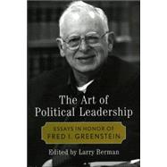 The Art of Political Leadership Essays in Honor of Fred I. Greenstein