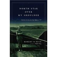 North Star over My Shoulder : A Flying Life