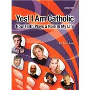 Yes! I Am Catholic : How Faith Plays a Role in My Life