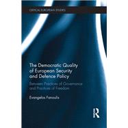 The Democratic Quality of European Security and Defence Policy: Between Practices of Governance and Practices of Freedom