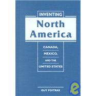 Inventing North America: Canada, Mexico and the United States