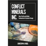 Conflict Minerals, Inc. War, Profit and White Saviourism in Eastern Congo