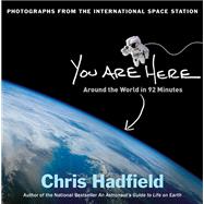 You Are Here Around the World in 92 Minutes: Photographs from the International Space Station