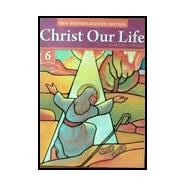 Christ Our Life: God Calls a People, New Evangelization Edition; Sixth Grade