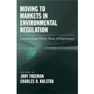 Moving to Markets in Environmental Regulation Lessons from Twenty Years of Experience