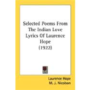 Selected Poems From The Indian Love Lyrics Of Laurence Hope