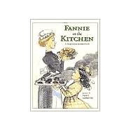Fannie in the Kitchen The Whole Story From Soup to Nuts of How Fannie Farmer Invented Recipes with Precise Measurements
