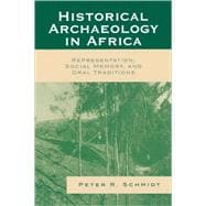 Historical Archaeology in Africa Representation, Social Memory, and Oral Traditions
